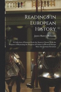 bokomslag Readings in European History; a Collection of Extracts From the Sources Chosen With the Purpose of Illustrating the Progress of Culture in Western Europe Since the German Invasions