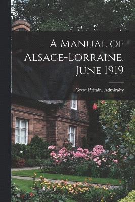 bokomslag A Manual of Alsace-Lorraine. June 1919