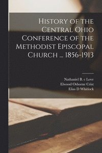 bokomslag History of the Central Ohio Conference of the Methodist Episcopal Church ... 1856-1913