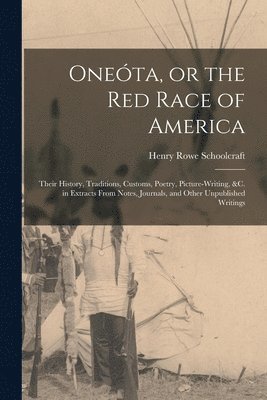 Henry Rowe Schoolcraft - Oneóta, or the red Race of America, Häftad