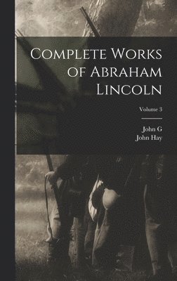 John Hay, John G 1832-1901 Nicolay - Complete Works of Abraham Lincoln; Volume 3, Inbunden