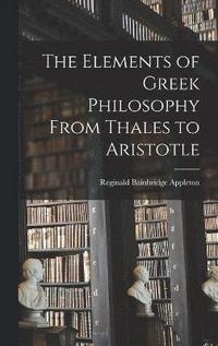 bokomslag The Elements of Greek Philosophy From Thales to Aristotle
