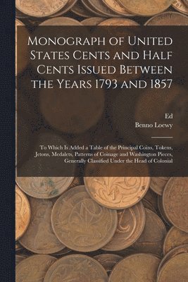 Benno Loewy, Ed 1837-1899 Frossard, Ed Frossard - Monograph of United States Cents and Half Cents Issued Between the Years 1793 and 1857, Häftad