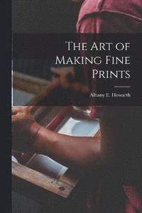bokomslag The art of Making Fine Prints