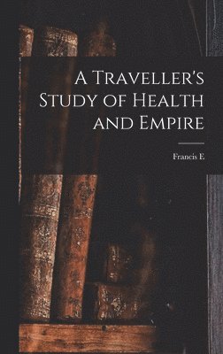 bokomslag Traveller's Study of Health and Empire