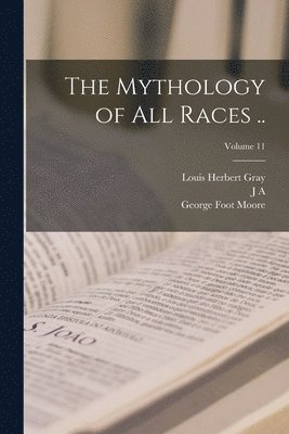 bokomslag The Mythology of all Races ..; Volume 11