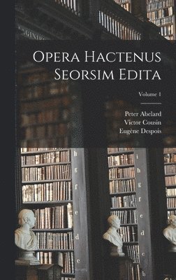 Victor Cousin, Charles Jourdain, Peter Abelard - Opera hactenus seorsim edita; Volume 1, Inbunden