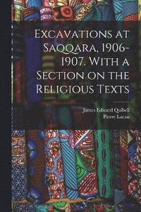 bokomslag Excavations at Saqqara, 1906-1907. With a Section on the Religious Texts