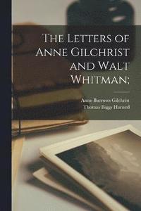 bokomslag The Letters of Anne Gilchrist and Walt Whitman;