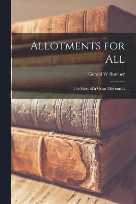 bokomslag Allotments for all; the Story of a Great Movement