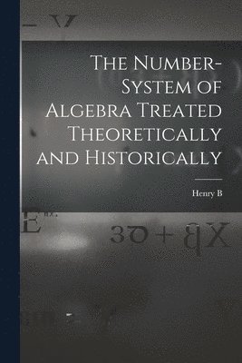 bokomslag The Number-system of Algebra Treated Theoretically and Historically