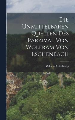 Die Unmittelbaren Quellen Des Parzival Von Wolfram Von Eschenbach 1