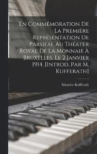 bokomslag En commmoration de la premire reprsentation de Parsifal au Thater royal de la Monnaie  Bruxelles, le 2 janvier 1914. [Introd. par M. Kufferath]