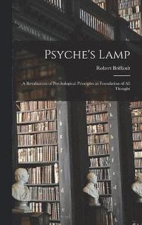 bokomslag Psyche's Lamp; a Revaluation of Psychological Principles as Foundation of all Thought