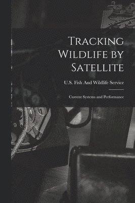 U S Fish and Wildlife Service - Tracking Wildlife by Satellite, Häftad
