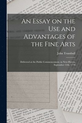 An Essay on the use and Advantages of the Fine Arts 1