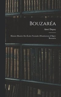 bokomslag Bouzaréa; histoire illustrée des Écoles normales d'instituteurs d'Alger-Bouzaréa
