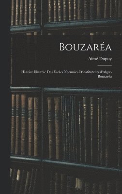 bokomslag Bouzaréa; histoire illustrée des Écoles normales d'instituteurs d'Alger-Bouzaréa