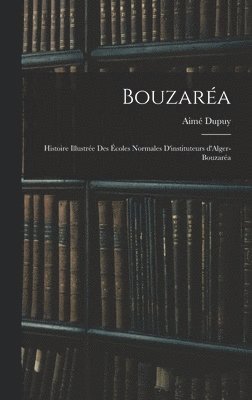 Bouzara; histoire illustre des coles normales d'instituteurs d'Alger-Bouzara 1