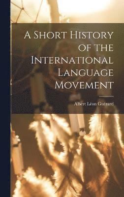 A Short History of the International Language Movement 1