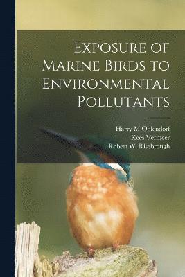 Exposure of Marine Birds to Environmental Pollutants 1