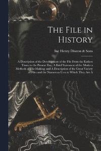 bokomslag The File in History; A Description of the Development of the File From the Earliest Times to the Present day; A Brief Statement of the Modern Methods of File-making; and A Description of the Great