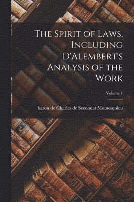 bokomslag Spirit of Laws, Including D'Alembert's Analysis of the Work; Volume 1