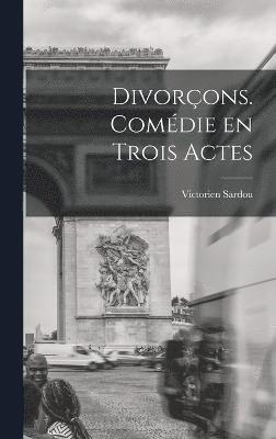 Victorien Sardou, Victorien, 1831-1908, Sardou - Divorçons. comédie en trois actes, Inbunden