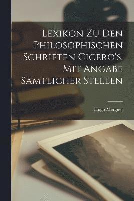 Hugo Merguet - Lexikon zu den philosophischen Schriften Cicero's. Mit Angabe sämtlicher Stellen, Häftad