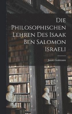 bokomslag Die Philosophischen Lehren Des Isaak Ben Salomon Israeli