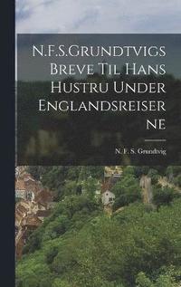 bokomslag N.F.S.Grundtvigs Breve til hans Hustru under Englandsreiserne