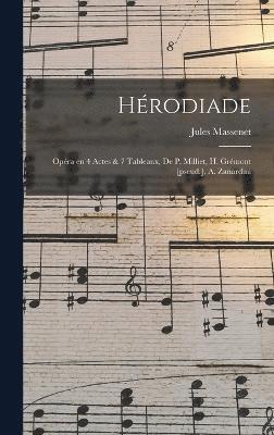 Jules Massenet, Jules, 1842-1912, Massenet - Hérodiade; Opéra en 4 Actes & 7 Tableaux, de P. Milliet, H. Grémont [pseud.], A. Zanardini, Inbunden