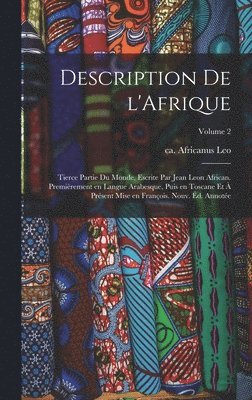 bokomslag Description de l'Afrique; tierce partie du monde, escrite par Jean Leon African. Premirement en langue Arabesque, puis en Toscane et  prsent mise en Franois. Nouv. d. annote; Volume 2