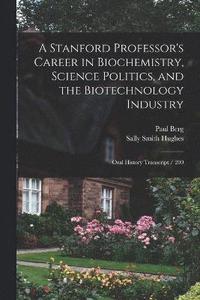 bokomslag A Stanford Professor's Career in Biochemistry, Science Politics, and the Biotechnology Industry