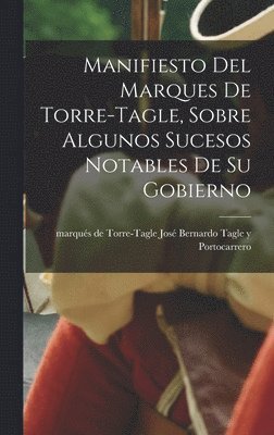 Manifiesto del Marques de Torre-Tagle, sobre algunos sucesos notables de su gobierno 1