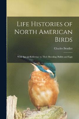 Life Histories of North American Birds 1