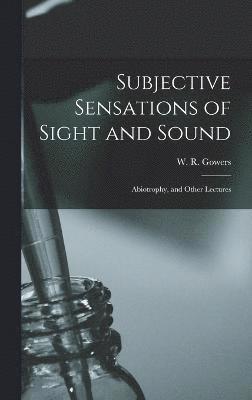 Subjective Sensations of Sight and Sound 1