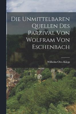 Die Unmittelbaren Quellen Des Parzival Von Wolfram Von Eschenbach 1