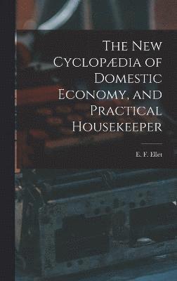 bokomslag new Cyclopædia of Domestic Economy, and Practical Housekeeper