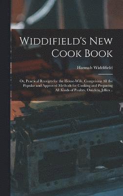 Widdifield Hannah, Widdifield, Hannah - Widdifield's new Cook Book, Inbunden