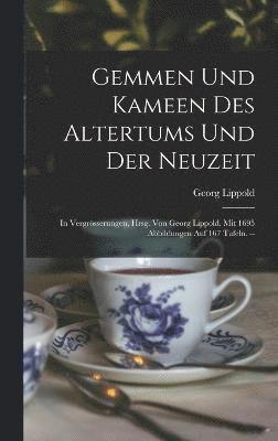 Gemmen Und Kameen Des Altertums Und Der Neuzeit; In Vergrsserungen, Hrsg. Von Georg Lippold. Mit 1695 Abbildungen Auf 167 Tafeln. -- 1