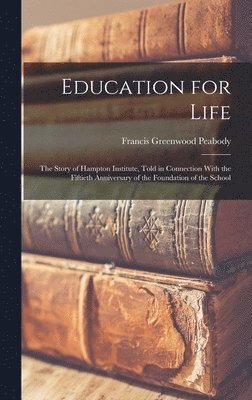 bokomslag Education for Life; the Story of Hampton Institute, Told in Connection With the Fiftieth Anniversary of the Foundation of the School