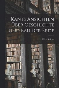 bokomslag Kants Ansichten Über Geschichte Und Bau Der Erde
