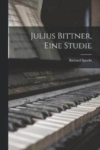 bokomslag Julius Bittner, Eine Studie