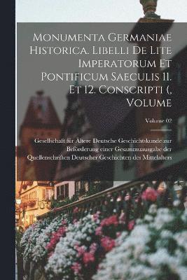 Monumenta Germaniae historica. Libelli de lite imperatorum et pontificum saeculis 11. et 12. conscripti (, Volume; Volume 02 1