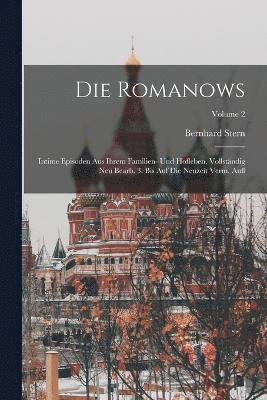 bokomslag Die Romanows; intime Episoden aus ihrem Familien- und Hofleben. Vollstndig neu bearb. 3. bis auf die Neuzeit verm. Aufl; Volume 2