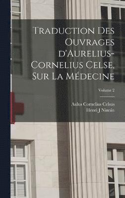 bokomslag Traduction des ouvrages d'Aurelius-Cornelius Celse, sur la mdecine; Volume 2