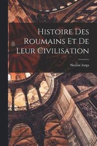 bokomslag Histoire des Roumains et de leur civilisation