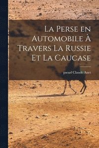 bokomslag La perse en automobile à travers la Russie et la Caucase