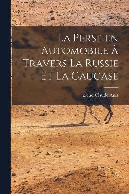 La perse en automobile  travers la Russie et la Caucase 1